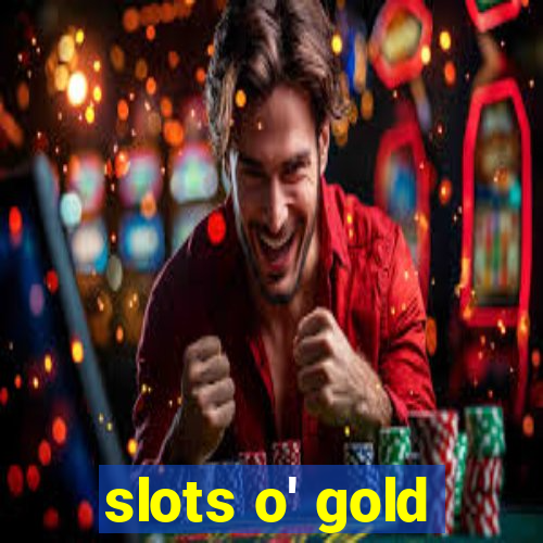 slots o' gold