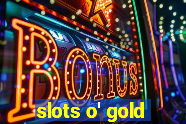 slots o' gold