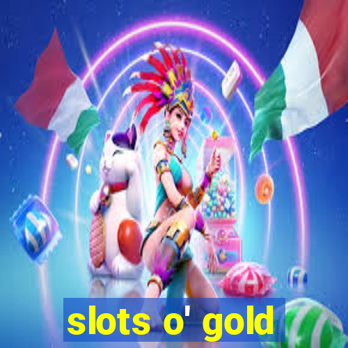 slots o' gold