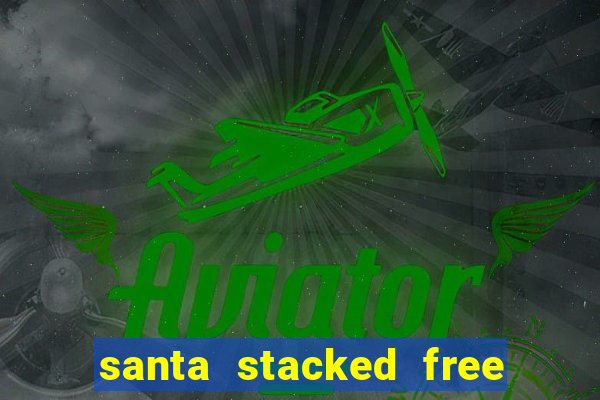 santa stacked free spins slot