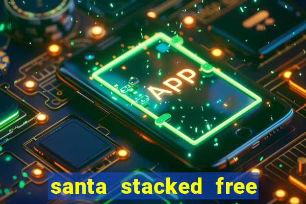 santa stacked free spins slot