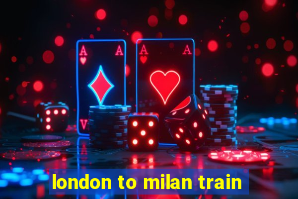 london to milan train