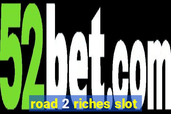 road 2 riches slot