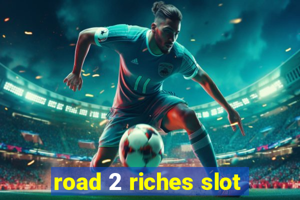 road 2 riches slot