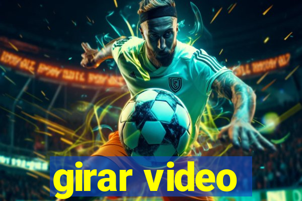 girar video