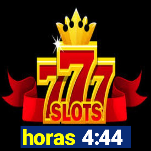 horas 4:44