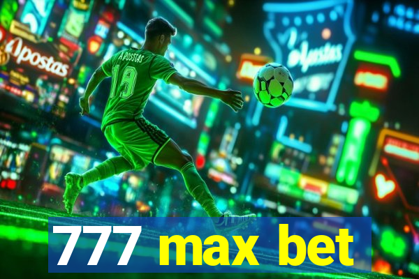 777 max bet