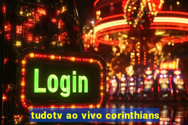 tudotv ao vivo corinthians