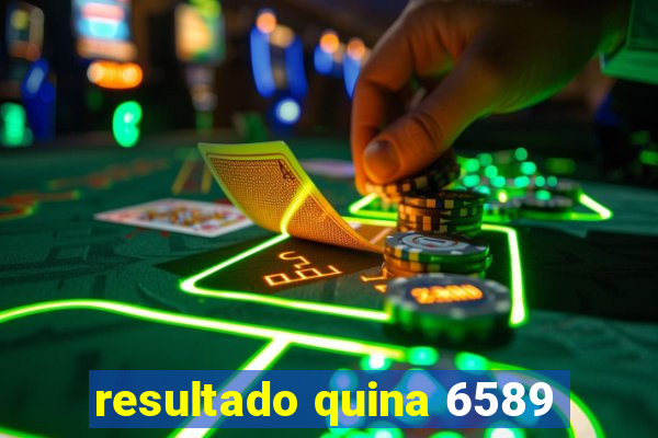 resultado quina 6589