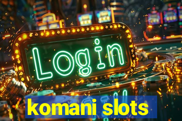 komani slots