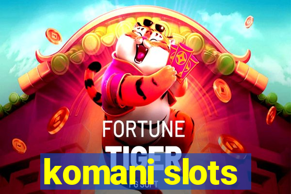 komani slots