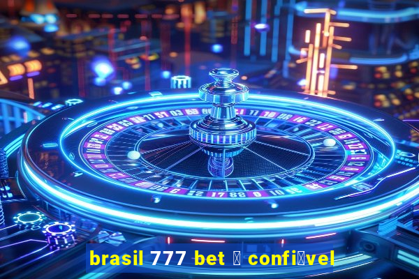 brasil 777 bet 茅 confi谩vel