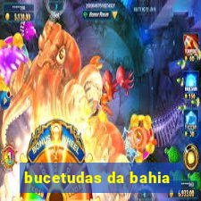 bucetudas da bahia