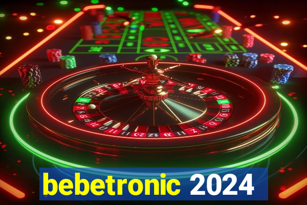 bebetronic 2024