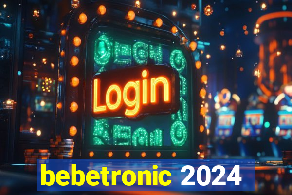 bebetronic 2024