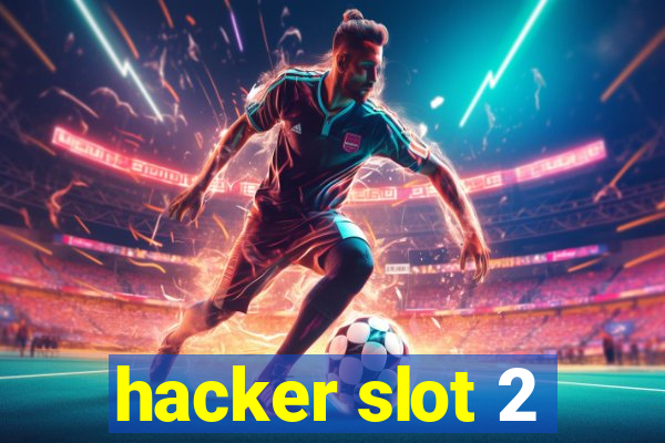 hacker slot 2