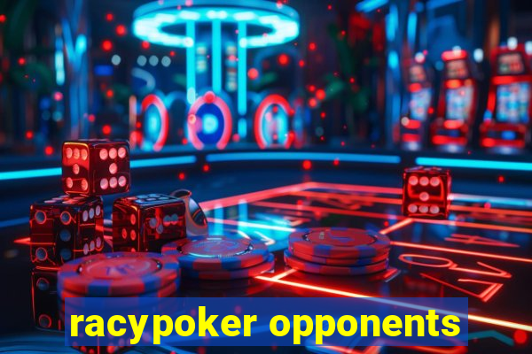 racypoker opponents