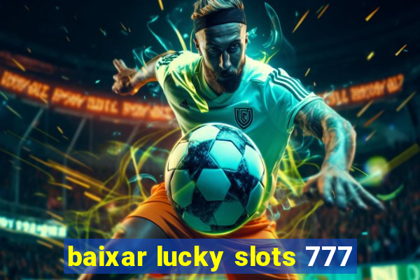 baixar lucky slots 777