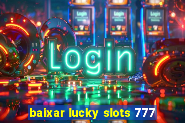 baixar lucky slots 777