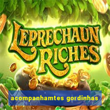 acompanhamtes gordinhas