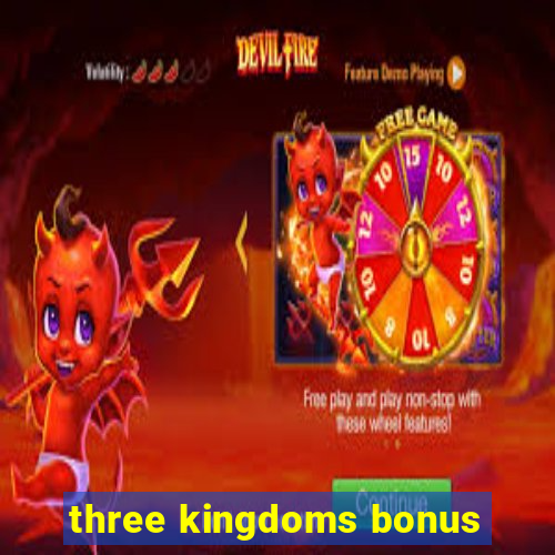 three kingdoms bonus