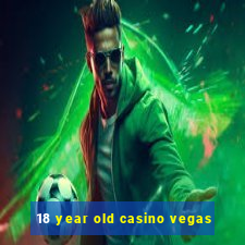 18 year old casino vegas