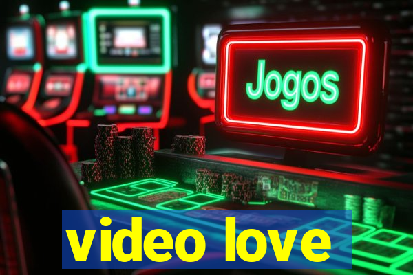 video love