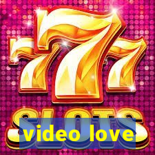 video love