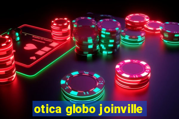 otica globo joinville