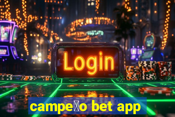 campe茫o bet app