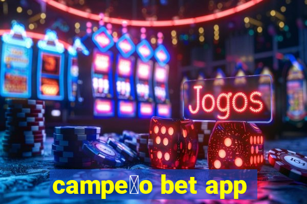 campe茫o bet app