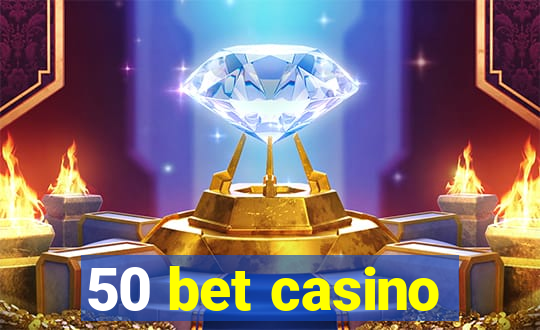 50 bet casino