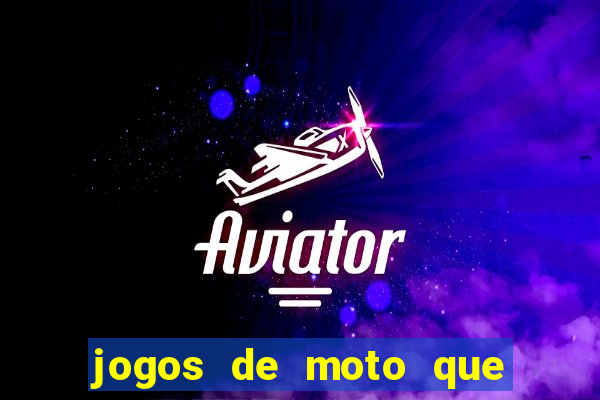 jogos de moto que da grau