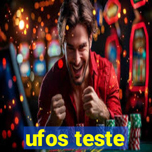 ufos teste