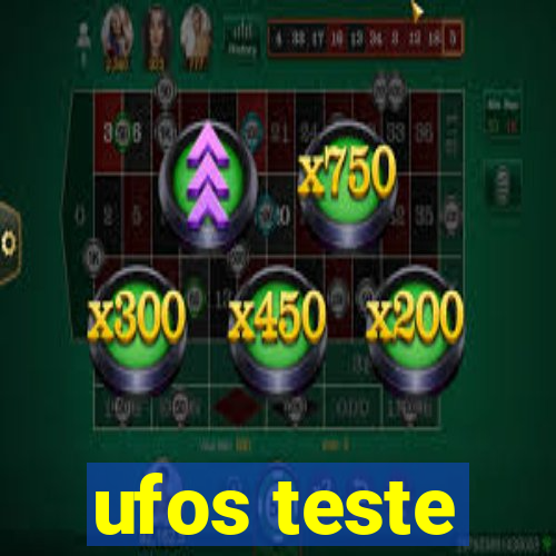 ufos teste