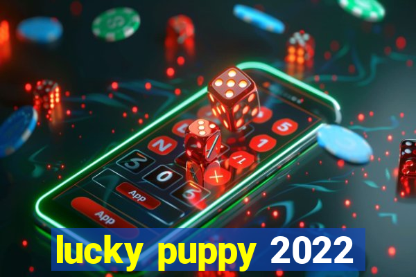 lucky puppy 2022