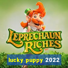 lucky puppy 2022