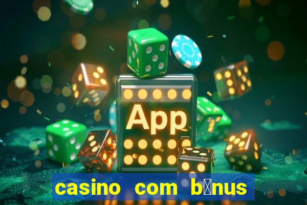 casino com b么nus de cadastro