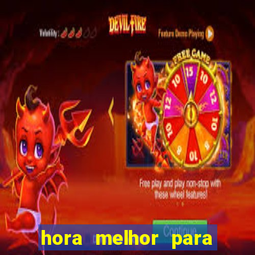 hora melhor para jogar fortune tiger