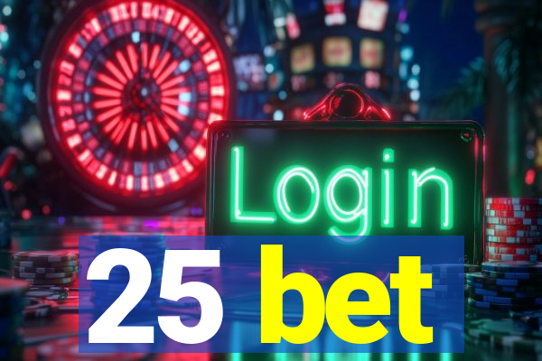 25 bet