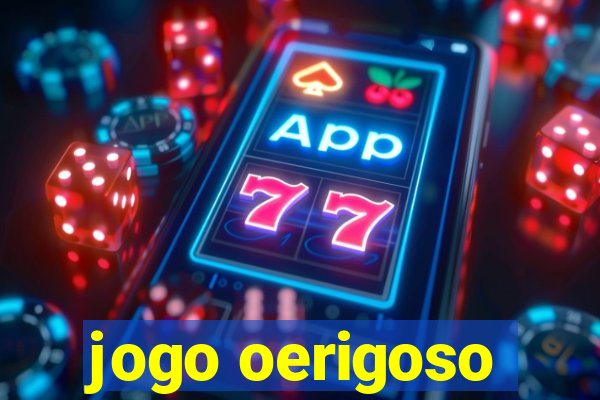 jogo oerigoso