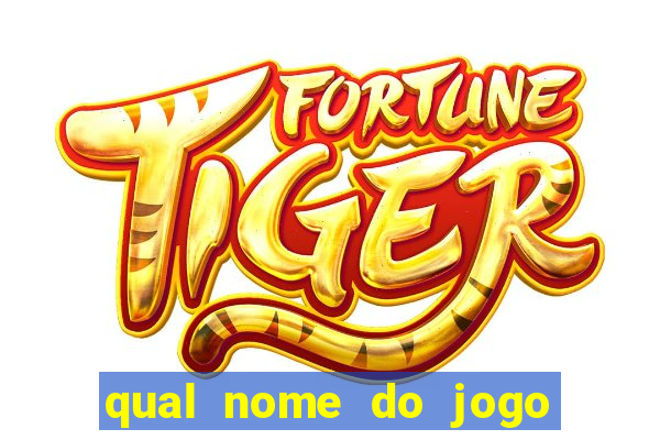 qual nome do jogo do tigre