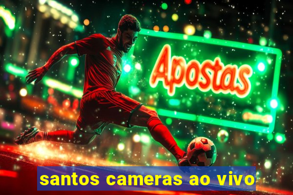 santos cameras ao vivo