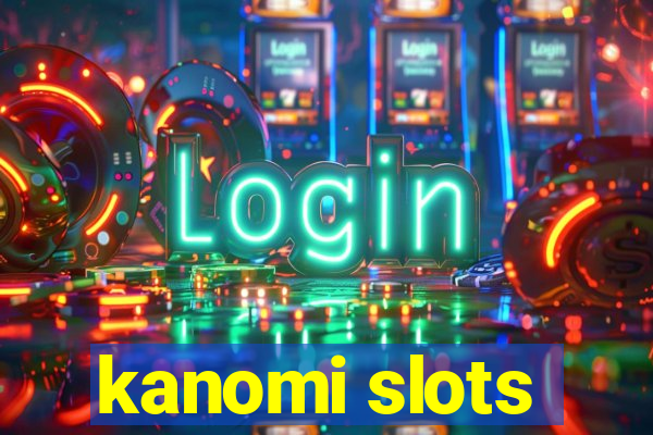 kanomi slots