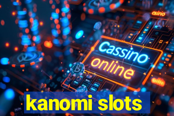 kanomi slots