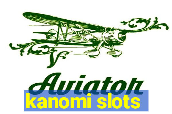 kanomi slots