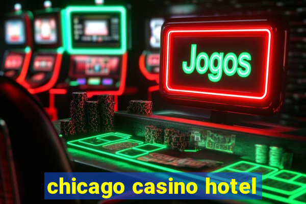 chicago casino hotel