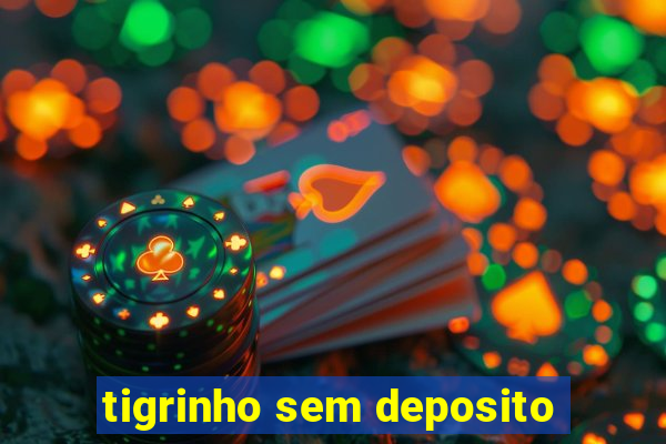 tigrinho sem deposito