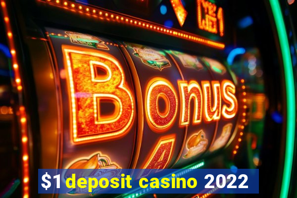 $1 deposit casino 2022