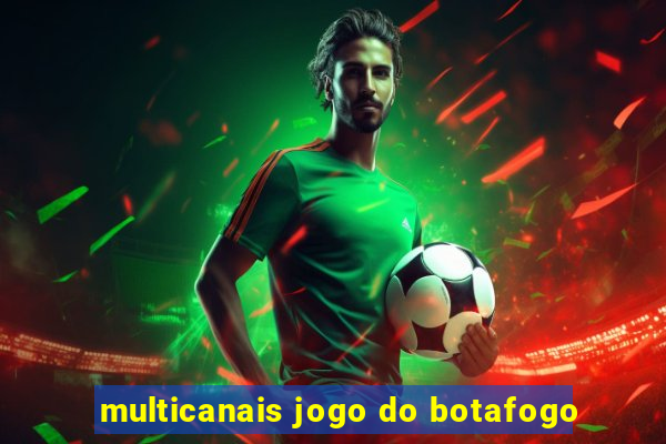 multicanais jogo do botafogo